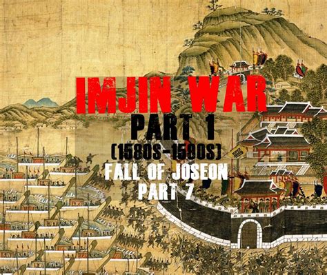 The Imjin War: A Defining Moment for Joseon Dynasty and a Legacy Etched in Fire and Blood